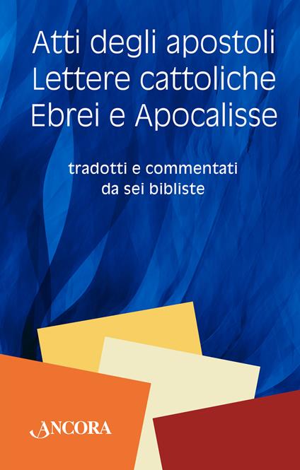 Atti degli Apostoli, lettere cattoliche, ebrei e Apocalisse. Tradotti e commentati da sei bibliste - copertina