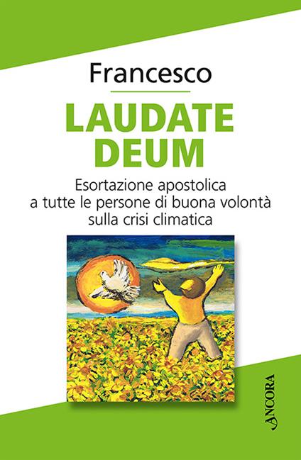 Laudate Deum. Esortazione apostolica a tutte le persone di buona volontà sulla crisi climatica - Francesco (Jorge Mario Bergoglio) - copertina