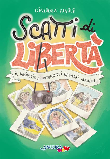 Scatti di libertà. Il desiderio di futuro dei ragazzi iraniani - Gigliola Alvisi - copertina
