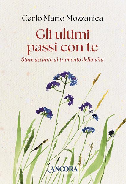 Gli ultimi passi con te. Stare accanto al tramonto della vita - Carlo M. Mozzanica - copertina
