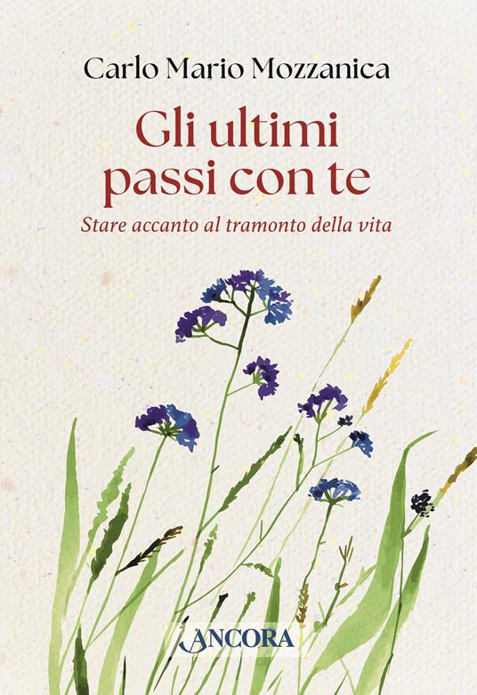 Gli ultimi passi con te. Stare accanto al tramonto della vita - Carlo M. Mozzanica - copertina
