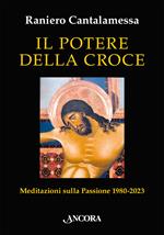 Il potere della croce. Meditazioni sulla Passione 1980-2023