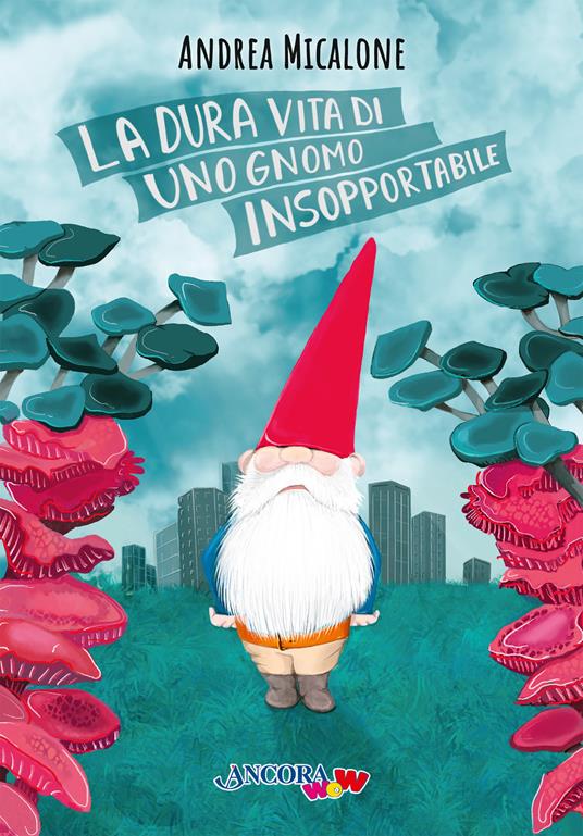 La dura vita di uno gnomo insopportabile. Ediz. a colori - Andrea Micalone - copertina