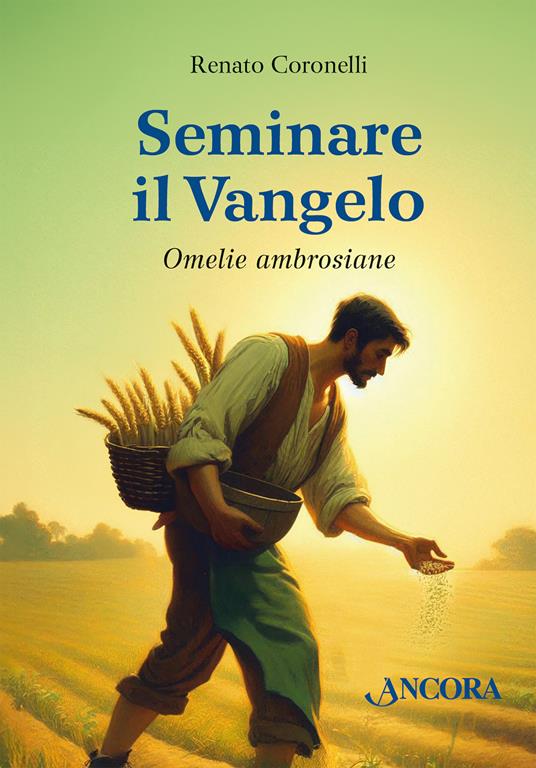 Seminare il Vangelo. Omelie ambrosiane - Renato Coronelli - copertina