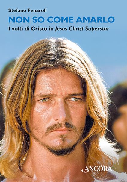 Non so come amarlo. I volti di Cristo in Jesus Christ Superstar - Stefano Fenaroli - copertina