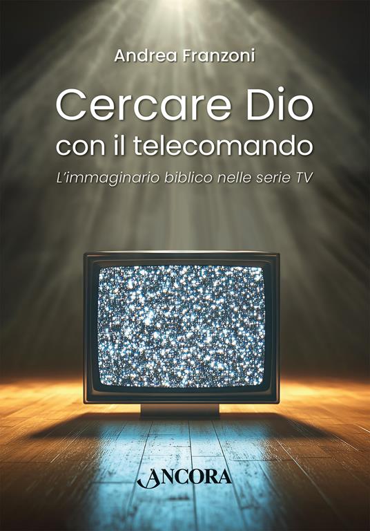 Cercare Dio con il telecomando. L’immaginario biblico nelle serie TV - Andrea Franzoni - copertina