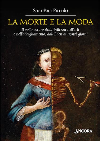 La morte e la moda. Il volto oscuro della bellezza nell'arte e nell'abbigliamento, dall'Eden ai nostri giorni - Sara Piccolo Paci - ebook