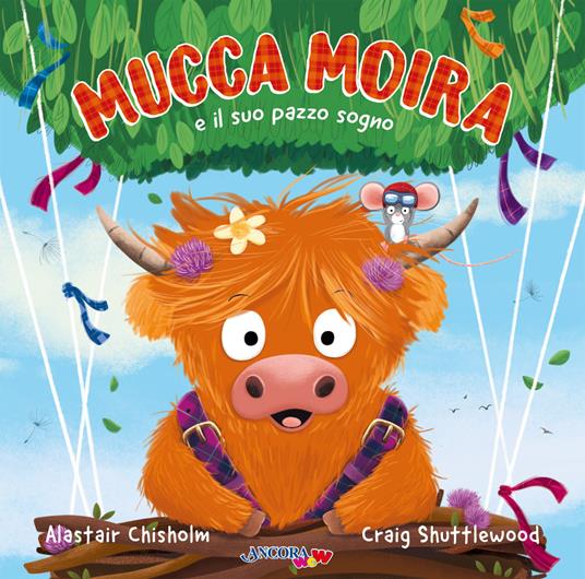 Mucca Moira e il suo pazzo sogno. Ediz. illustrata - Alastair Chisholm,Craig Shuttlewood - copertina