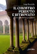 Il chiostro perduto e ritrovato. Una vita donata per amore