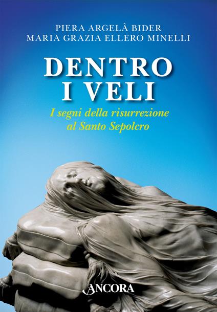 Dentro i veli. I segni della risurrezione al Santo Sepolcro - Piera Angela Bider,Maria Grazia Ellero Minelli - copertina