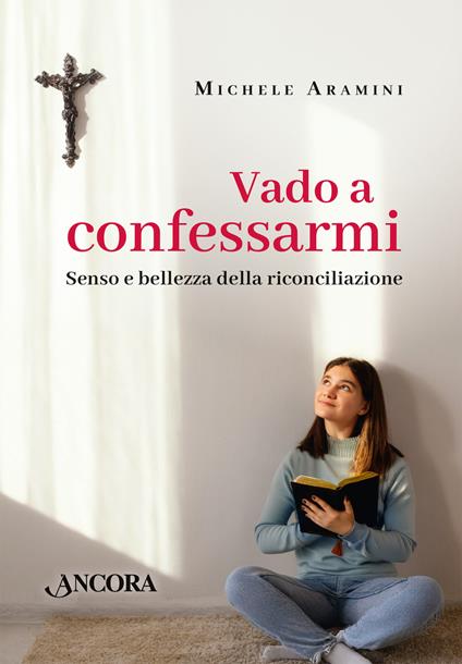 Vado a confessarmi. Senso e bellezza della riconciliazione - Michele Aramini - copertina