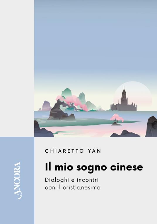 Il mio sogno cinese. Dialoghi e incontri con il cristianesimo - Yan Chiaretto - copertina