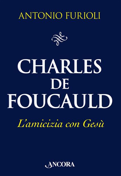 Charles de Foucauld. L'amicizia con Gesù - Antonio Furioli - copertina