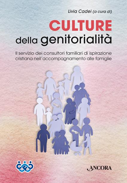 Culture della genitorialità. Il servizio dei consultori familiari di ispirazione cristiana nell’accompagnamento alle famiglie - Livia Cadei - copertina