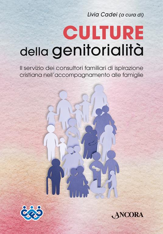 Culture della genitorialità. Il servizio dei consultori familiari di ispirazione cristiana nell’accompagnamento alle famiglie - Livia Cadei - copertina
