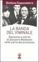 La banda del Viminale. Passione e morte di Giacomo Matteotti nelle carte del processo