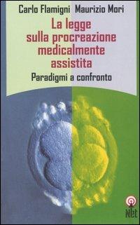 La legge sulla procreazione medicalmente assistita. Paradigmi a confronto - Carlo Flamigni,Maurizio Mori - copertina