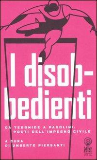I disobbedienti. Da Teognide a Pasolini: poeti dell'impegno civile - copertina
