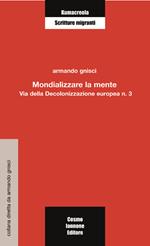 Mondializzare la mente. Via della decolonizzazione europea