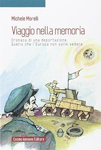 Viaggio nella memoria. Cronaca di una deportazione. Quello che l'Europa non volle vedere - Michele Morelli - copertina