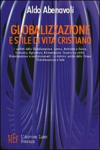 Globalizzazione e stile di vita cristiano. I conflitti della globalizzazione: lavoro, ambiente e salute, economia, agricoltura, alimentazione - Aldo Abenavoli - copertina