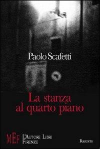 La stanza al quarto piano. L'attesa di un incontro che potrebbe cambiare due destini - Paolo Scafetti - copertina