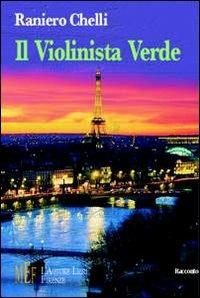 Il violinista verde. Storia di una fantastica amicizia per le strade di Parigi - Raniero Chelli - copertina