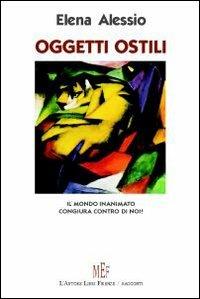 Oggetti ostili. Il mondo inanimato congiura contro di noi - Elena Alessio - copertina