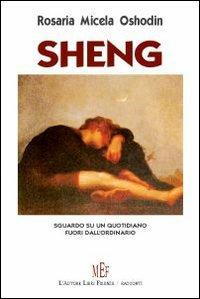 Sheng. Sguardo su un quotidiano fuori dall'ordinario - Rosaria Micela - copertina