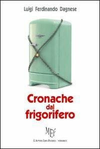 Cronache dal frigorifero - Luigi F. Dagnese - copertina