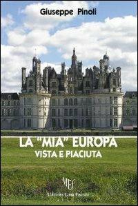 La «mia» Europa. Vista e piaciuta - Giuseppe Pinoli - copertina