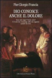 Dio conosce anche il dolore - P. Giorgio Francia - copertina