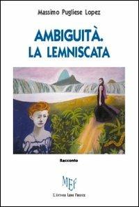 Ambiguità. La lemniscata - Massimo Pugliese Lopez - copertina