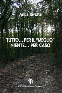 Tutto... per il «meglio» niente... per caso - Anna Rivolta - copertina