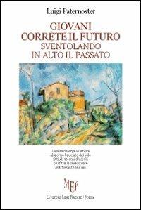 Giovani correte il futuro sventolando in alto il passato - Luigi Paternoster - copertina