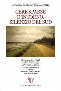 Cere sparse d'intorno. Silenzio del Sud - Antonio Tomasicchio Valentini - copertina