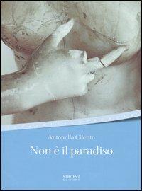 Non è il paradiso - Antonella Cilento - copertina