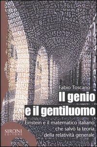 Il genio e il gentiluomo. Einstein e il matematico italiano che salvò la teoria della relatività generale - Fabio Toscano - copertina