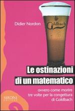 Le ostinazioni di un matematico. Ovvero come morire tre volte per la congettura di Goldbach