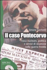 Il caso Pontecorvo. Fisica nucleare, politica e servizi di sicurezza nella guerra fredda - Simone Turchetti - copertina