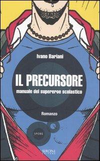 Il precursore. Manuale del supereroe scolastico - Ivano Bariani - copertina