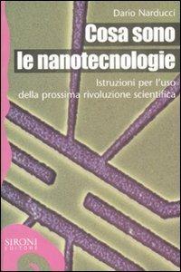 Cosa sono le nanotecnologie. Istruzioni per l'uso della prossima rivoluzione scientifica - Dario Narducci - copertina