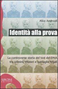 Identità alla prova. La controversa storia del test del DNA tra crimini, misteri e battaglie legali - Alice Andreoli - copertina