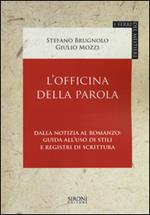 L' officina della parola. Dalla notizia al romanzo: guida all'uso di stili e registri della scrittura