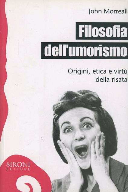 Filosofia dell'umorismo. Origine, etica e virtù della risata - John Morreal - copertina