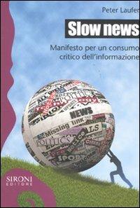 Slow news. Manifesto per un consumo critico dell'informazione - Peter Laufer - copertina