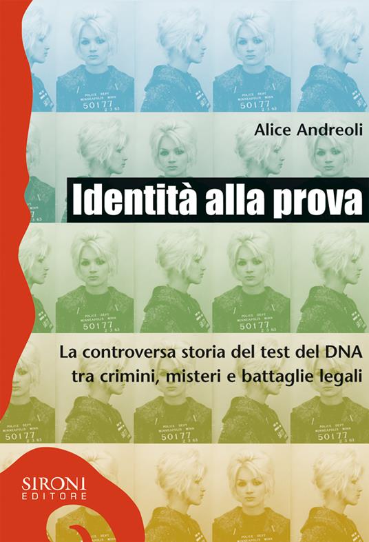 Identità alla prova. La controversa storia del test del DNA tra crimini, misteri e battaglie legali - Alice Andreoli - ebook