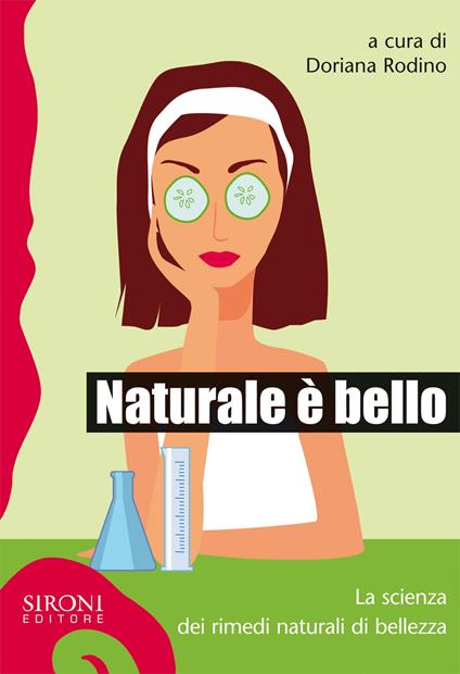 Naturale è bello? La scienza dei rimedi naturali di bellezza - Elisa Frisaldi,Valentina Murelli,Donato Ramani,Doriana Rodino - ebook