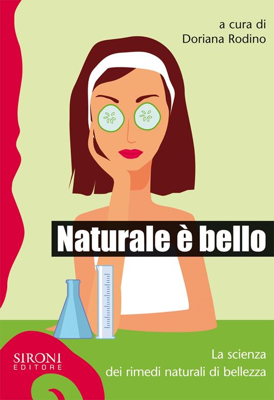 Naturale è bello? La scienza dei rimedi naturali di bellezza - Elisa Frisaldi,Valentina Murelli,Donato Ramani,Doriana Rodino - ebook