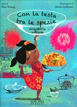 Con la testa fra le spezie. Una storia indiana. Ediz. illustrata